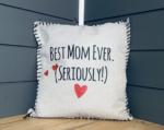 Best Mom Ever. (Seriously!) Pillow Cover.