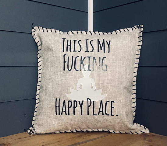 This Is My Fucking Happy Place. Pillow Cover.
