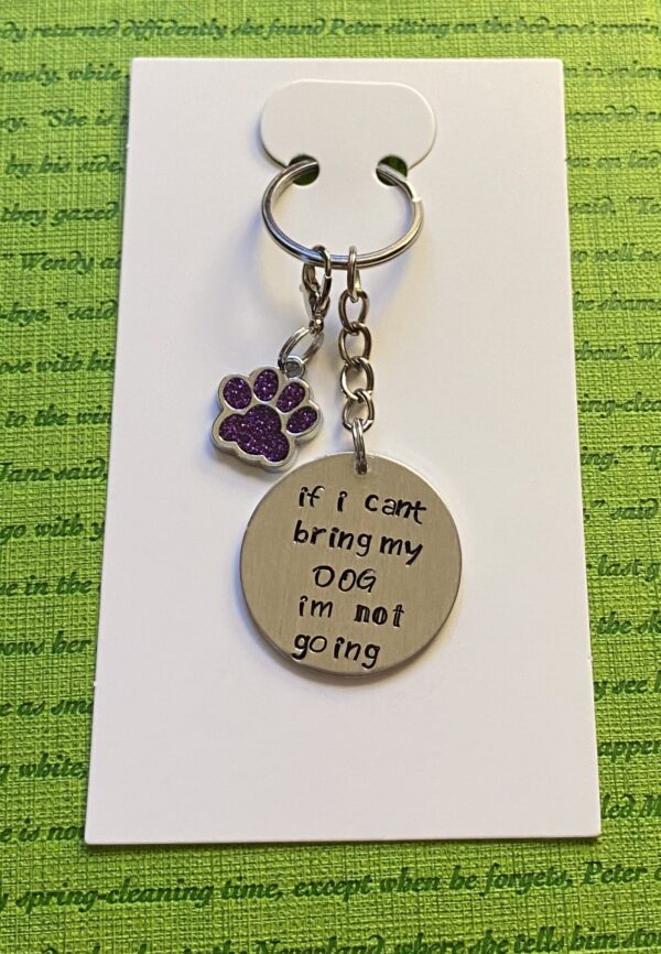 ‘If I can’t bring my dog I’m not going’ hand stamped keychain