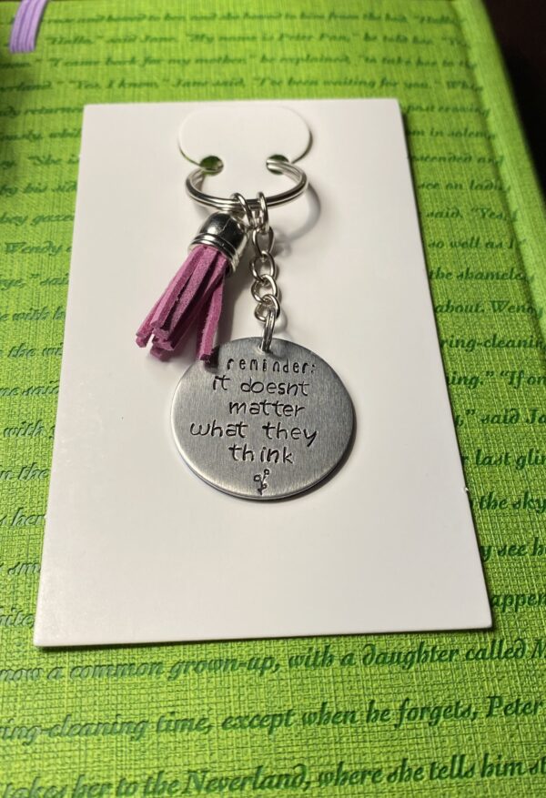 ‘reminder: it doesn’t matter what they think’ hand stamped keychain