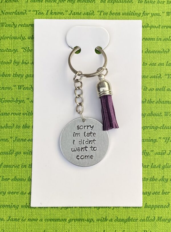 ‘Sorry I’m late I didn’t want to come’ hand stamped keychain
