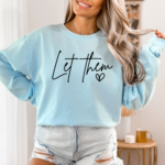 Let Them Sweatshirt | Inspirational shirt