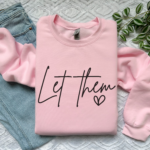 Let Them Sweatshirt | Inspirational shirt