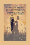 Marriage Reboot: The Ultimate No-Excuses Guide to Affair-Proofing Your Marriage - Downloadable