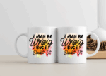 Confidently Humorous 11oz Mug - 'I May Be Wrong But I Doubt It' Quote Cup