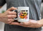 Confidently Humorous 11oz Mug - 'I May Be Wrong But I Doubt It' Quote Cup