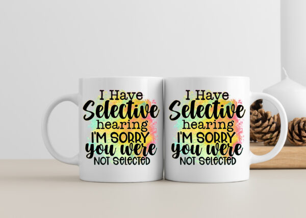Selective Hearing Coffee Mug - 'Sorry Not Selected' Snarky Cup for Work & Home