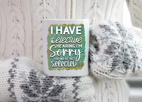 Funny Selective Hearing Mug
