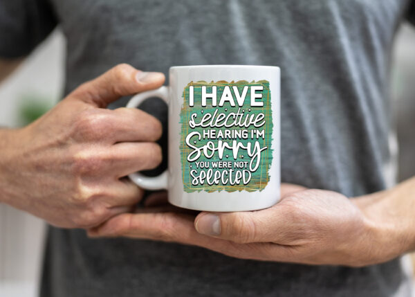 Funny Selective Hearing Mug
