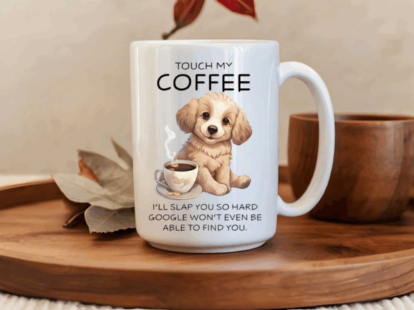 Touch my Coffee….. dog Mug