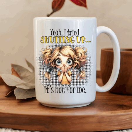 Yeah, I tried shutting up mug