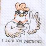 Tea Towel Crazy Cool Chicken I Sugar Coat Everything