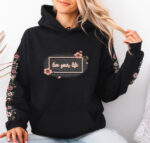 Live Your Life Hoodie – Inspirational Floral Sweatshirt | Manitoba Made