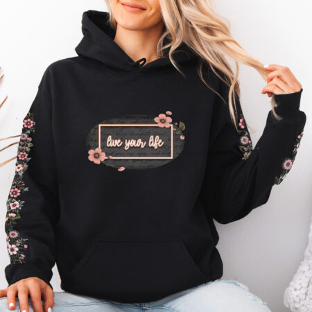 Live Your Life Hoodie – Inspirational Floral Sweatshirt | Manitoba Made