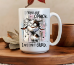 I Respect Your Opinion I Just Think It's Stupid 15oz Mug