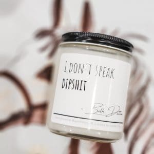 I Don't Speak Dip Shit - Coconut Soy Candle