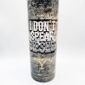 Yellowstone - I Don't Speak Dipshit, Tumbler - 20 oz