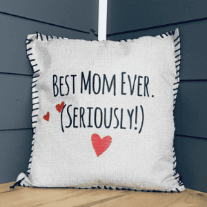 Best Mom Ever. (Seriously!) Pillow Cover.
