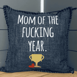 Mom Of The Fucking Year. Pillow Cover.