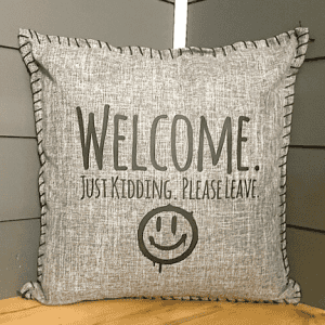Welcome. Just Kidding. Please Leave. Pillow Cover