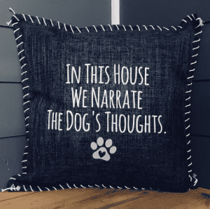 In This House We Narrate The Dog's Thoughts. Pillow Cover.