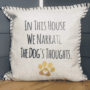 In This House We Narrate The Dog's Thoughts. Pillow Cover.