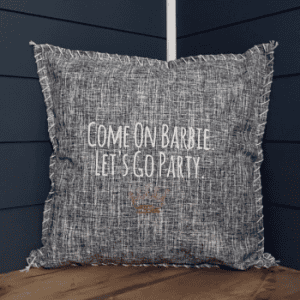 Come On Barbie. Let's Go Party. Pillow Cover.