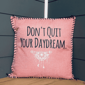 Don't Quit Your Daydream. Pillow Cover.