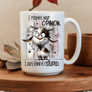 I Respect Your Opinion I Just Think It's Stupid 15oz Mug