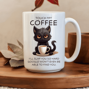 Touch my coffee….cat Mug