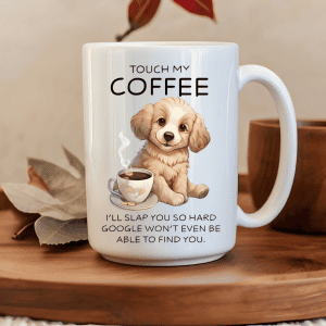 Touch my Coffee….. dog Mug