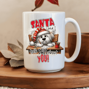 Santa and I talk sh*t about you mug
