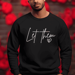 Let Them Sweatshirt | Inspirational shirt