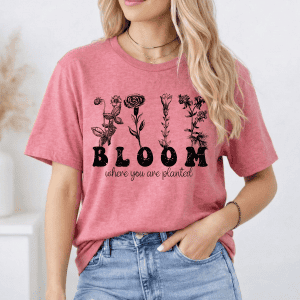 Bloom Where You Are Planted Tee